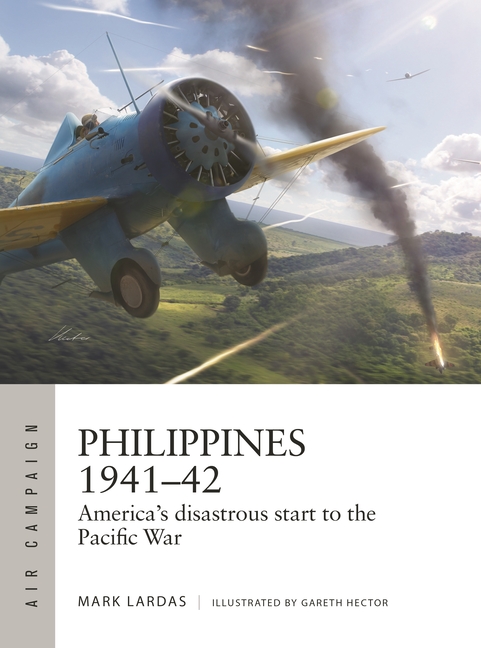 Philippines 1941-42: America's Disastrous Start to the Pacific War