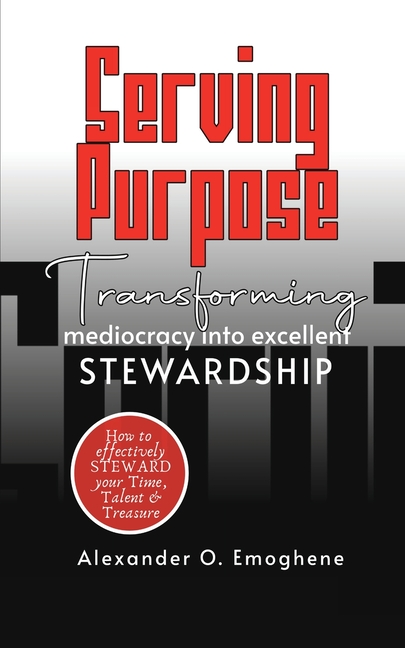 Serving Purpose: Transforming mediocrity into excellent Stewardship