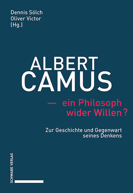 Albert Camus - Ein Philosoph Wider Willen?: Zur Geschichte Und Gegenwart Seines Denkens
