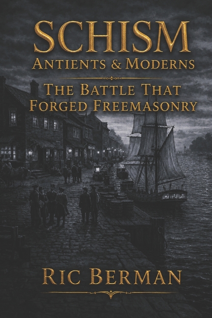 Schism: Antients & Moderns: The Battle that Forged Freemasonry