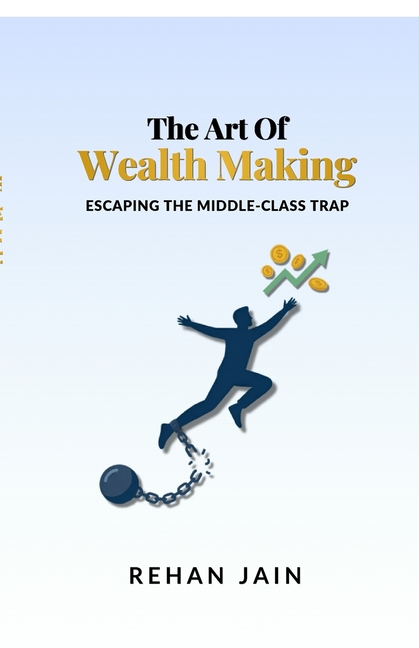 The Art of Wealth Making: Escaping the Middle-Class Trap