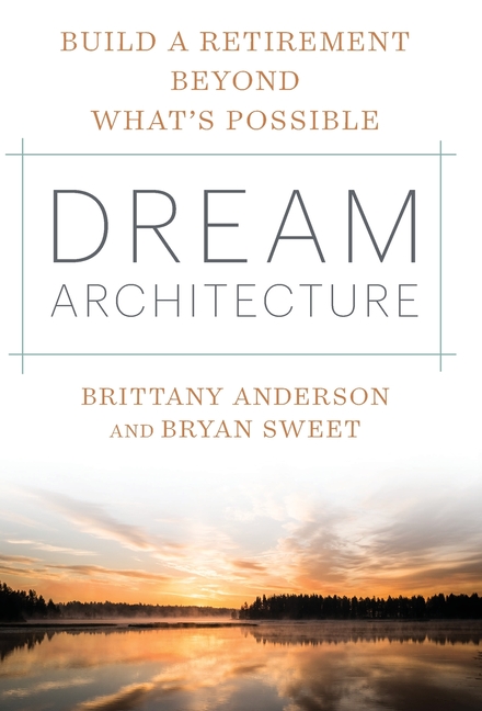 Dream Architecture: Build a Retirement Beyond What's Possible
