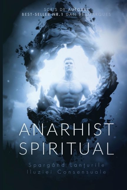 Spiritual Anarchist / Anarhist Spiritual: Breaking the Chains of Consensual Delusion / Spargând Lanțurile Iluziei Consensuale