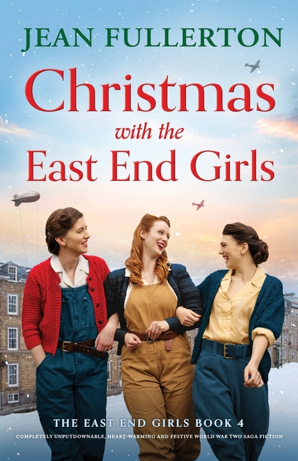 Christmas with the East End Girls: Completely unputdownable, heart-warming and festive World War Two saga fiction