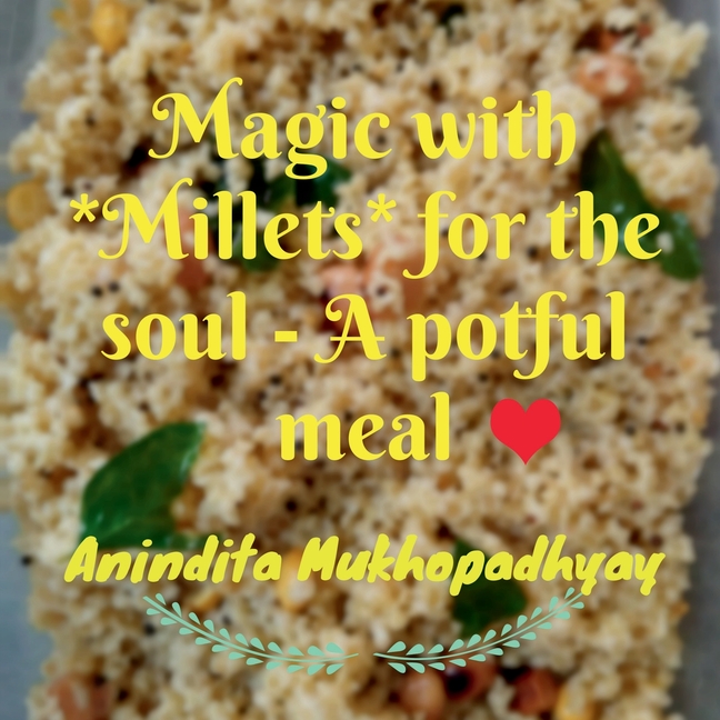 Magic with **Millets** for the soul - A potful meal: An aromatic meal with quick and easy cooking techniques for your soul. A step towards wellness, h