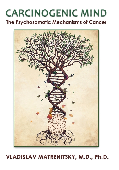 Carcinogenic Mind. The Psychosomatic Mechanisms of Cancer: Contribution of chronic stress and emotional attitudes to the onset and recurrence of disea