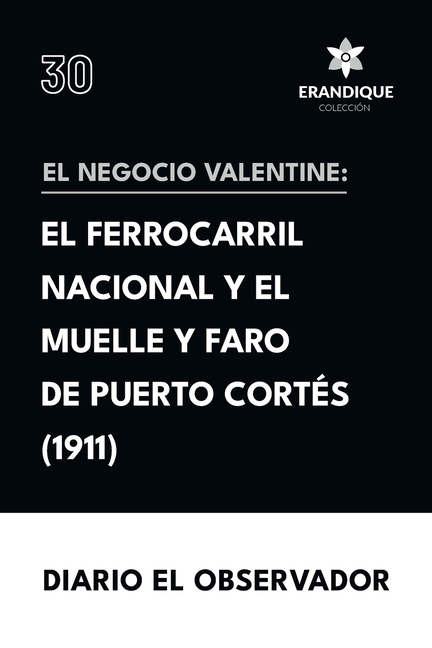 El Negocio Valentine: el ferrocarril nacional de Honduras y el muelle y faro de Puerto Cortés