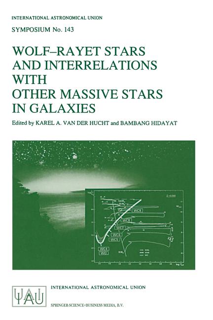 Wolf-Rayet Stars and Interrelations with Other Massive Stars in Galaxies: Proceedings of the 143rd Symposium of the International Astronomical Union,