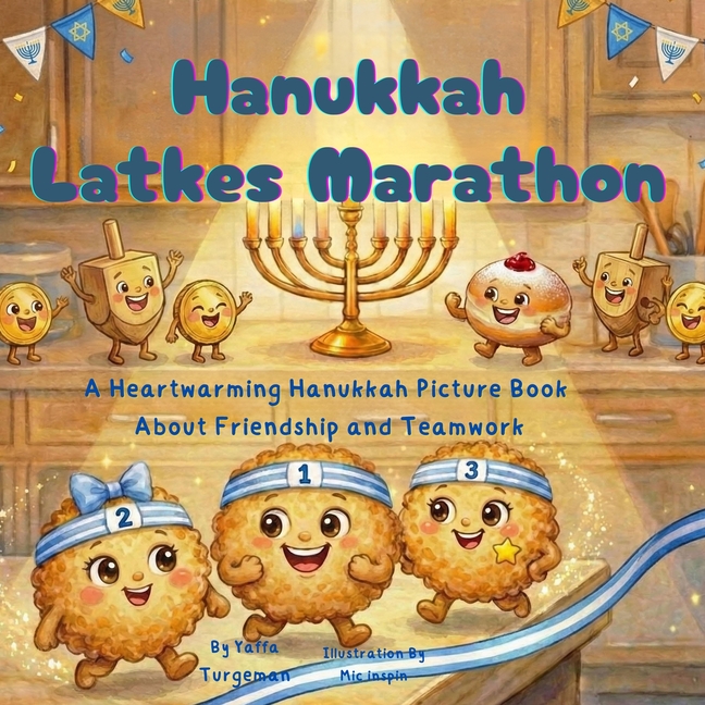 Hanukkah Latkes Marathon, A Heartwarming Hanukkah Picture Book About Friendship and Teamwork: A Heartwarming Hanukkah Picture Book About Friendship an