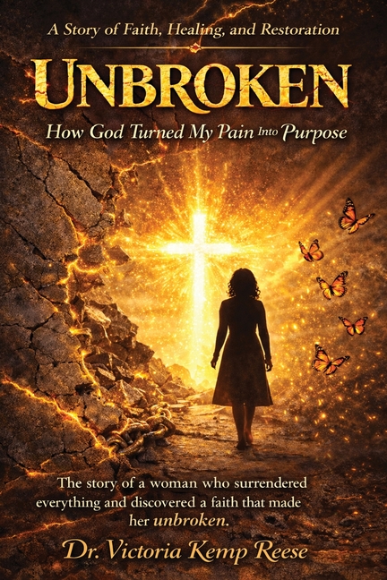 Unbroken: How God Turned My Pain Into Purpose
