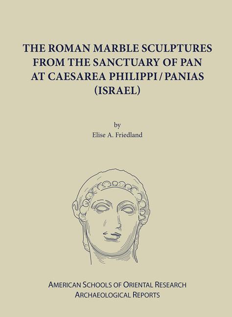 The Roman Marble Sculptures from the Sanctuary of Pan at Caesarea Philippi