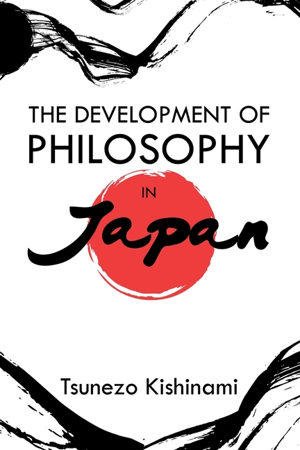 The Development of Philosophy in Japan: A Dissertation Presented to the Faculty of Princeton University in Candidacy for the Degree of Doctor of Philo