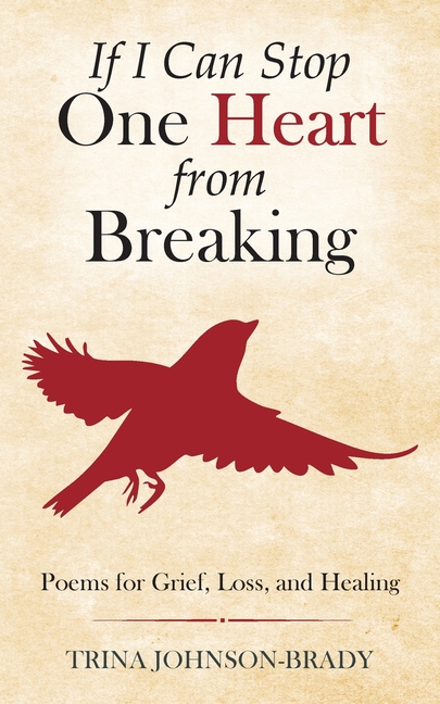 If I Can Stop One Heart From Breaking: Poems for Grief, Loss, and Healing