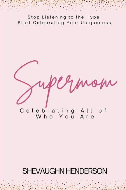 Supermom: Celebrating All of Who You Are
