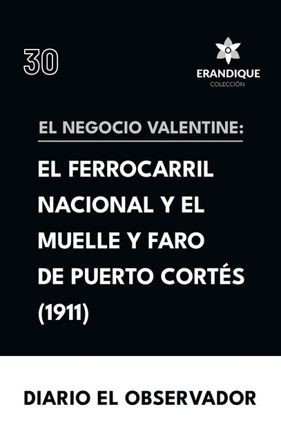 El Negocio Valentine: el ferrocarril nacional de Honduras y el muelle y faro de Puerto Cortés