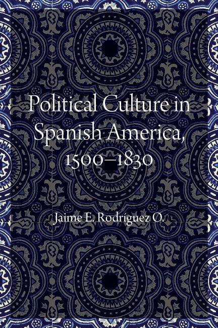 Political Culture in Spanish America, 1500-1830