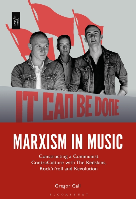 Marxism in Music: Constructing a Communist Contra-Culture with the Redskins, Rock'n'roll and Revolution
