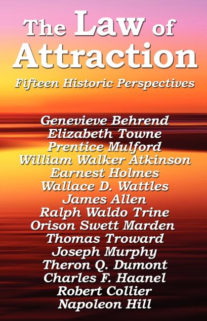 The Law of Attraction: The Foundational Writings of the New Thought Masters