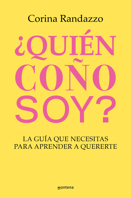 ¿Quién Coño Soy?: La Guía Que Necesitas Para Aprender a Quererte / Who the Hell Am I?: The Guide You Need to Learn to Love Yourself