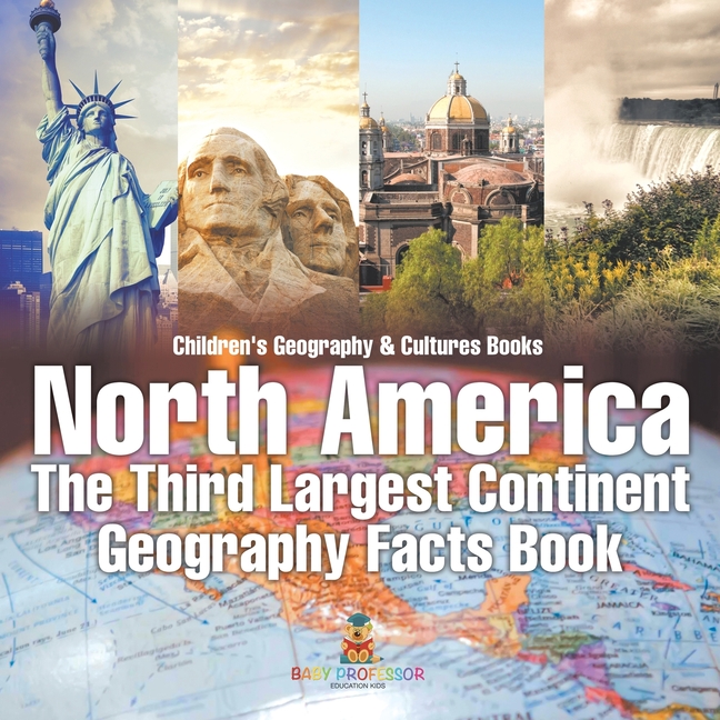 North America: The Third Largest Continent - Geography Facts Book Children's Geography & Culture Books