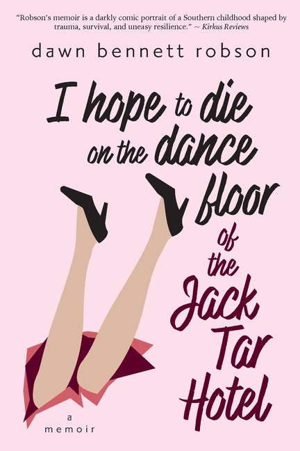 I Hope to Die on the Dance Floor of the Jack Tar Hotel: A Memoir