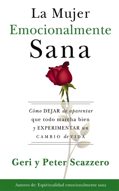 La Mujer Emocionalmente Sana: Cómo Dejar de Aparentar Que Todo Marcha Bien Y Experimentar Un Cambio de Vida = Emotionally Healthy Woman