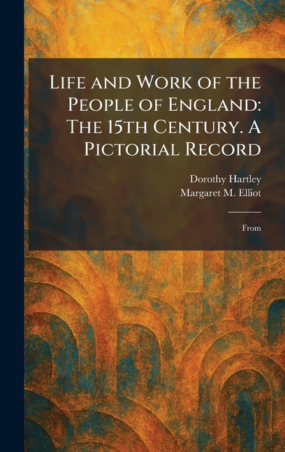 Life and Work of the People of England: The 15th Century. A Pictorial Record: From
