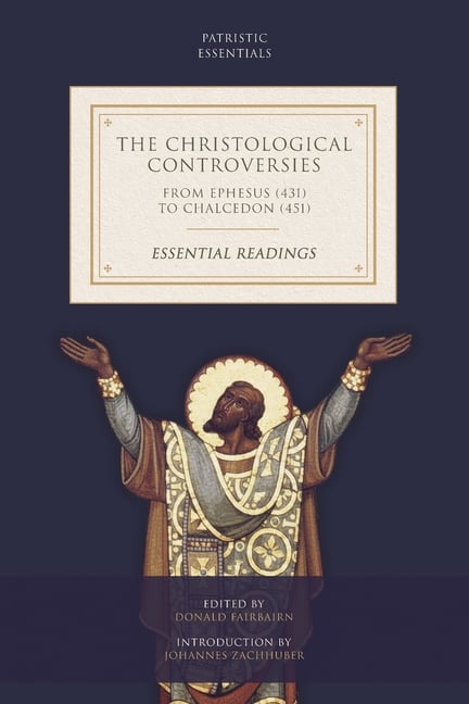 The Christological Controversies from Ephesus (431) to Chalcedon (451): Essential Readings