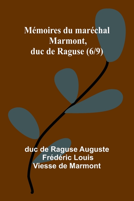 Mémoires du maréchal Marmont, duc de Raguse (6/9)