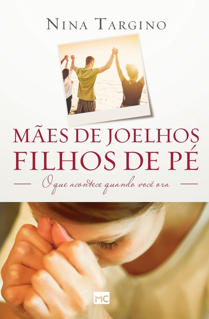 Mães de joelhos, filhos de pé: O que acontece quando você ora