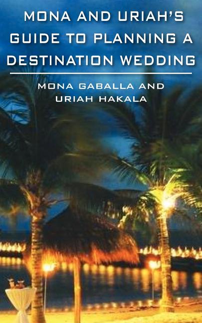 Mona and Uriah's Guide to Planning a Destination Wedding