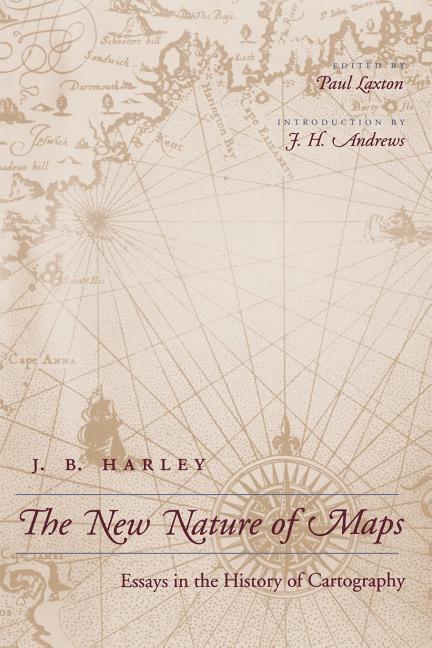 New Nature of Maps: Essays in the History of Cartography (Revised)