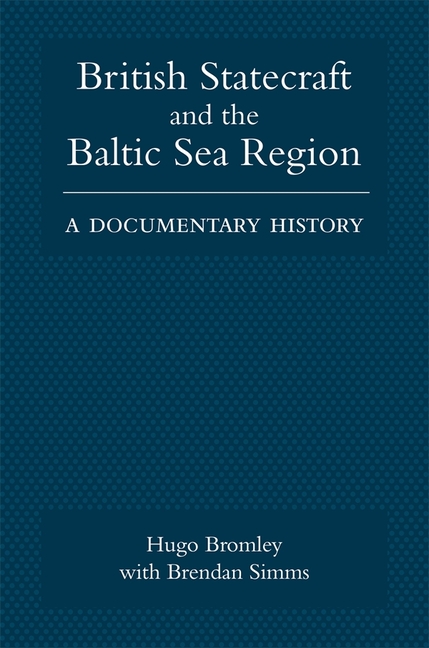 British Statecraft and the Baltic Sea Region: A Documentary History