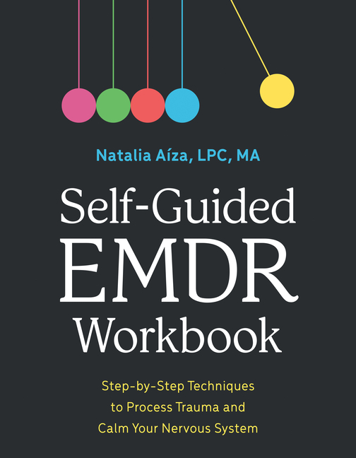 Self-Guided EMDR Workbook: Step-By-Step Techniques to Process Trauma and Calm Your Nervous System