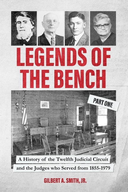 Legends of the Bench, Part One A History of the Twelfth Judicial Circuit and the Judges who Served from 1855-1979