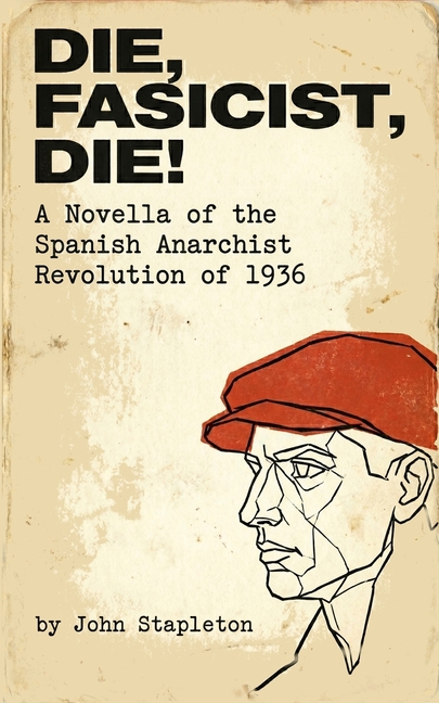 Die, Fascist, Die!: A Novella of the Spanish Anarchist Revolution of 1936