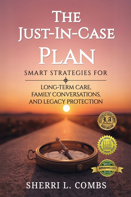The Just-In-Case Plan: Smart Strategies for Long term Care, Family Conversations and Legacy Protection