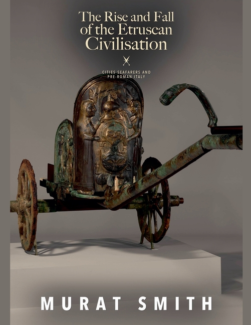 The Rise and Fall of the Etruscan Civilisation