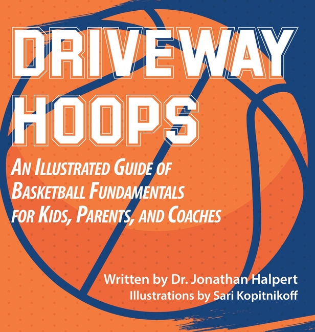 Driveway Hoops: An Illustrated Guide to Basketball Fundamentals for Kids, Parents, and Coaches