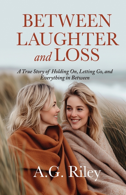 Between Laughter and Loss: A True Story of Holding On, Letting Go, and Everything in Between