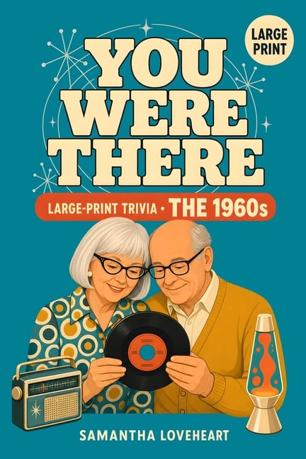 You Were There: The 1960s: 300 Nostalgic Trivia Questions on the Music, TV, Movies, and Everyday Life of the 1960s. A Large-Print Gift for the Generat