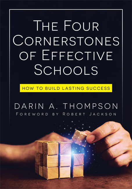 The Four Cornerstones of Effective Schools: How to Build Lasting Success (Strengthen Mindset, School Culture, Instructional Capacity, and Collaboratio