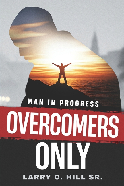 Overcomers Only: Man In Progress