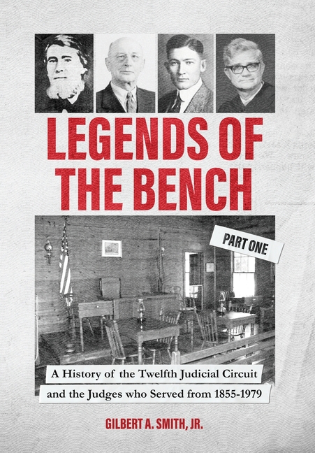 Legends of the Bench, Part One -A History of the Twelfth Judicial Circuit and the Judges who Served from 1855-1979