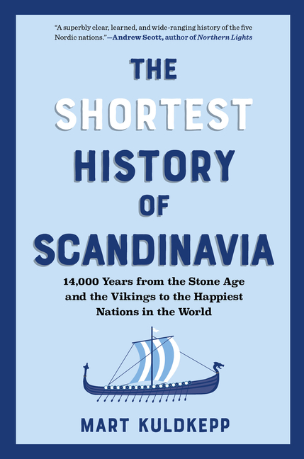 The Shortest History of Scandinavia: 14,000 Years from the Stone Age and the Vikings to the Happiest Nations in the World