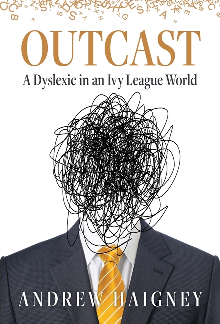 Outcast: A Dyslexic in an Ivy League World