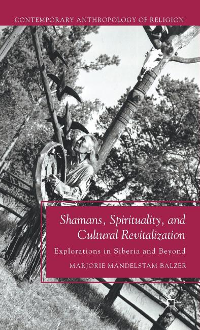 Shamans, Spirituality, and Cultural Revitalization: Explorations in Siberia and Beyond