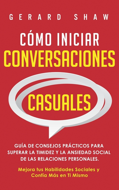 Cómo iniciar conversaciones casuales: Guía de consejos prácticos para superar la timidez y la ansiedad social de las relaciones personales. Mejora tus