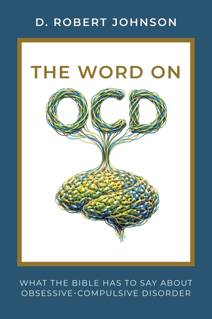 The Word on OCD: What the Bible Has to Say About Obsessive-Compulsive Disorder