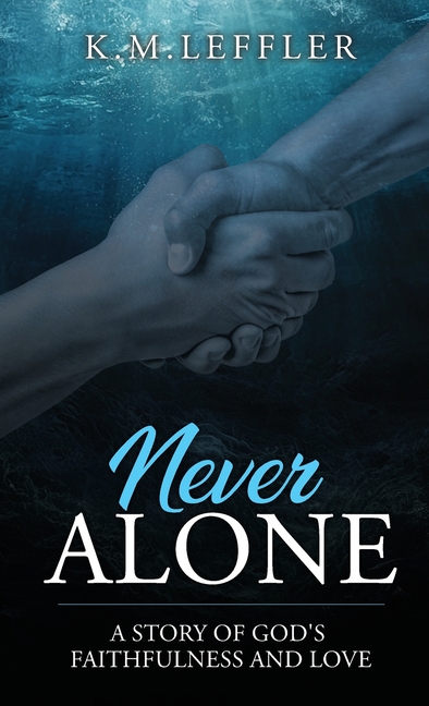 Never Alone: A Story of God's Faithfulness and Love